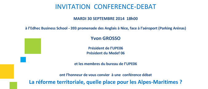Confirmer votre participation, le mardi 30 septembre 2014, à la conférence débat de l'UPE 06